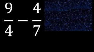 9/4 menos 4/7 , Resta de fracciones 9/4-4/7 heterogeneas , diferente denominador