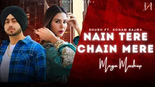 Nain Tere Chain Mere - Shubh ft. Sonam Bajwa | You And Me | Heart Snapped Mashup