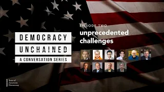 Democracy Unchained: A Conversation Series | Episode Two: Unprecedented Challenges