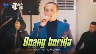 Baxtiyor Mavlonov - Onang borida (Tug'ilgan kunida 2020)