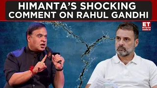 Himanta Biswa Sarma's Shocking Statement On Rahul Gandhi | ET Now | Latest News | Breaking