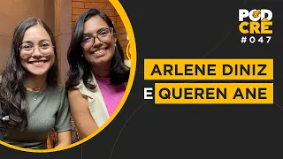 ARLENE DINIZ E QUEREN ANE | PODCRÊ #047