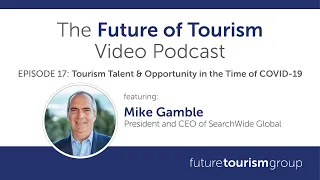 Tourism Talent & Opportunity in the Time of COVID-19 featuring Mike Gamble