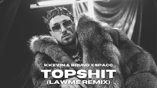 KKevin & Bruno x Spacc - Topshit (LAWME Remix)