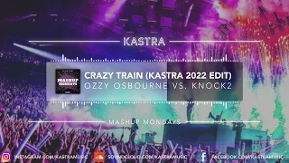 Ozzy Osbourne x Knock2 - Crazy Train (Kastra 2022 Edit) | MASHUP MONDAY