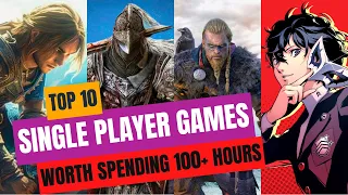 TOP 10 SINGLE PLAYER GAMES WORTH SPENDING 100+ HOURS