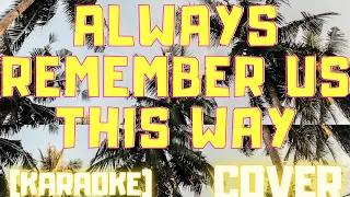 Always remember us this way|| KARAOKE (COVER)@MADAM GITI