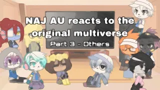 NAJ AU reacts to the original multiverse • part 3/3 • Gacha club •