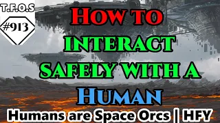 How to interact safely with a Human by Wannie91  | Humans are space Orcs | HFY | TFOS913