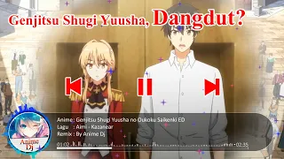 [Dangdut]‼️Ending Genjitsu Shugi Yuusha no Oukoku Saikenki - Aimi - Kazanear (Remix by Anime Dj)