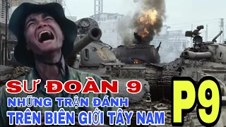 SƯ ĐOÀN 9 QĐND VIỆT NAM VÀ NHỮNG TRẬN ĐÁNH TRÊN BIÊN GIỚI TÂY NAM -PHẦN 9.