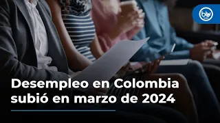 Desempleo en Colombia sube a 11,3% en marzo, según el Dane