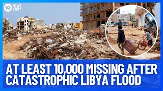 At Least 10,000 Missing After Catastrophic Libya Flood | 10 News First