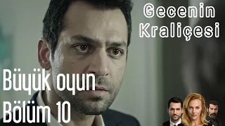 Gecenin Kraliçesi 10. Bölüm - Büyük Oyun