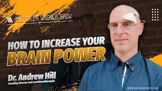 Dr. Andrew Hill: How To Increase Your Brain Power | The Tyler Wagner Show #1074