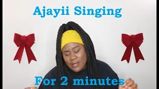 Ajayii Singing For 2 Minutes