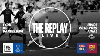 Lyon vs. Barcelona | 2019 UEFA Women's Champions League Final -- The Replay Live