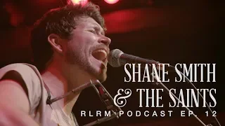 Shane Smith & The Saints - RLRM Podcast Ep. 12