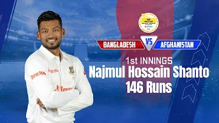 Shanto's 146 Runs Against Afghanistan | 1st Innings | Only Test |Afghanistan tour of Bangladesh 2023