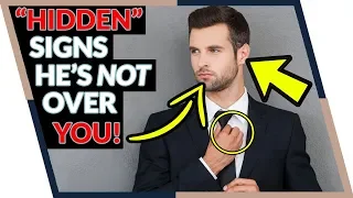 5 “Hidden” Signs He’s Not Over You (Beware of #5!)