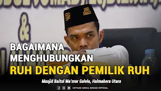 " MENGHUBUNGKAN RUH DENGAN PEMILIK RUH" - Masjid Baitul Makmur Galela | Ustadz Abdul Somad, Lc., MA