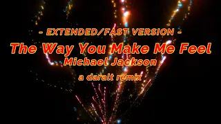 The Way You Make Me Feel (fast/extended version) - Michael Jackson - A Daralt Remix