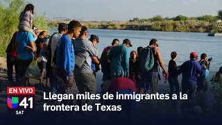 Llegan miles de inmigrantes a la frontera de Texas | EN VIVO