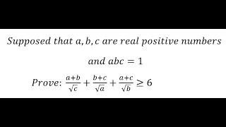 Supposed that a,b,c are real positive number and abc = 1. Prove: (a+b)/√c+(b+c)/√a+(a+c)/√b≥6