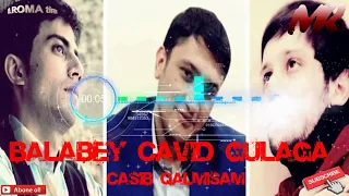 Balabey Gulaga Cavid - casib qalmisam