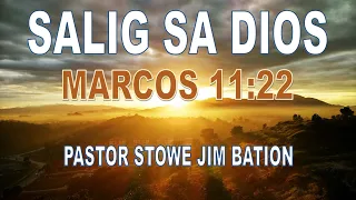 Salig sa Dios. Marcos 11:22 Stowe Jim Bation TRENDING FAITH CEBUANO BISAYA PREACHING