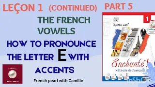 Enchanté 1: lesson 1- part 5: how to pronounce the E with accents?