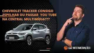 Chevrolet Tracker consigo espelhar ou passar o You tube na Central multimídia???