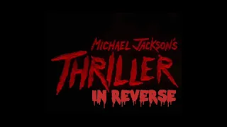 Michael Jackson's Thriller ( IN REVERSE )