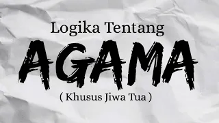 Logika Tentang Agama ( Khusus Jiwa Tua )