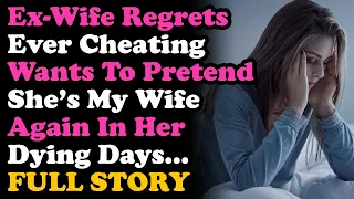 UPDATED ExWife Regrets Cheating Wants To Pretend She's My Wife In Her Last Days. Relationship Advice