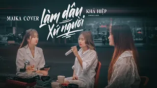 LÀM DÂU XỨ NGƯỜI - KHẢ HIỆP | Mai Ka Cover - Làm Dâu Ở Nơi Xứ Người, Lúc Khóc Hay Cười Biết San Sẻ..