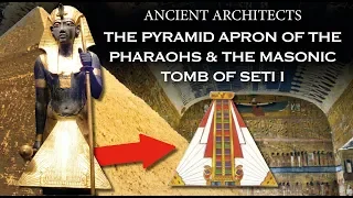 The Pyramid Apron of The Pharaohs and the Masonic Tomb of Seti I | Ancient Architects