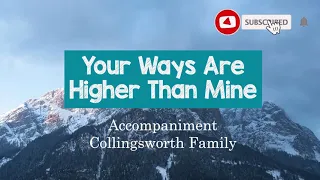 Your Ways Are Higher Than Mine | Collingsworth Family | Accompaniment | Minus One