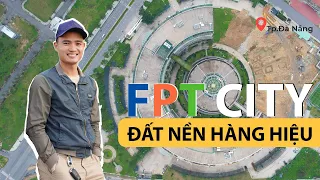 REVIEW & TIẾN ĐỘ đất nền KĐT FPT City Đà Nẵng mới nhất 2023