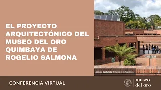 Conferencia | El proyecto arquitectónico del Museo del Oro Quimbaya de Rogelio Salmona.