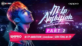 SƠN TÙNG M-TP | LIVESHOW M-TP AMBITION | PART 2