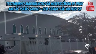 CCB - Testemunho Maravilhoso  ( Ancião Isaías Grillo ) Cidade São Mateus SP - Deus Seja Louvado #ccb