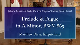 J.S. Bach, The Well-Tempered Clavier Book 1: Prelude and Fugue in A Minor, BWV 865