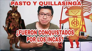 RESISTENCIA PASTO Y QUILLASINGA ¿fueron los Pastos y Quillasingas Conquistados por los Incas?.