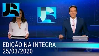 Assista à íntegra do Jornal da Record | 25/03/2020