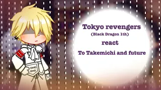 Tokyo revengers(Past Black Dragon) react to Takemichi and future//my au//Alltake//by: Hinimiko😊✌️✨