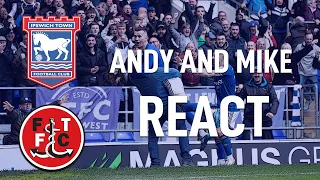 Andy and Mike react - Ipswich Town 2-1 Fleetwood Town