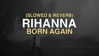 Rihanna - Born Again (lyrics + slowed and reverb)