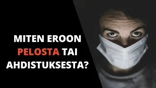 Miten eroon peloista ja ahdistuksesta sekä mistä pelko johtuu?