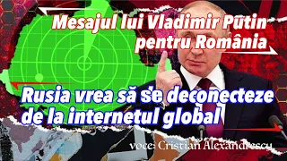 Mesajul Lui Vladimir Putin Pentru Romania * Rusia Vrea Sa Se Deconecteze De La Internetul Global